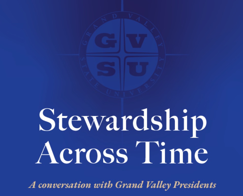 Stewardship Across Time: A Conversation with Grand Valley's Presidents